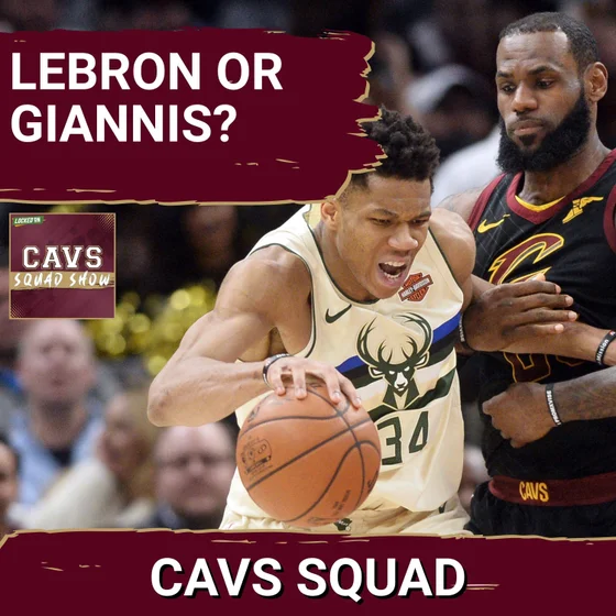 CAVS SQUAD SHOW: LeBron James vs. Giannis Antetokounmpo—Which STAR ALTERS Cleveland's Future?