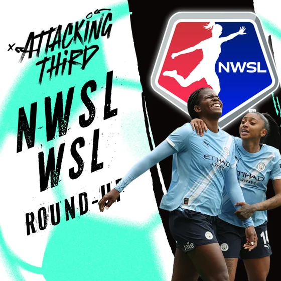 WSL Season Recap 🏆 + Team of the Season | NWSL Week 8 Preview | Attacking Third (soccer 5/14)