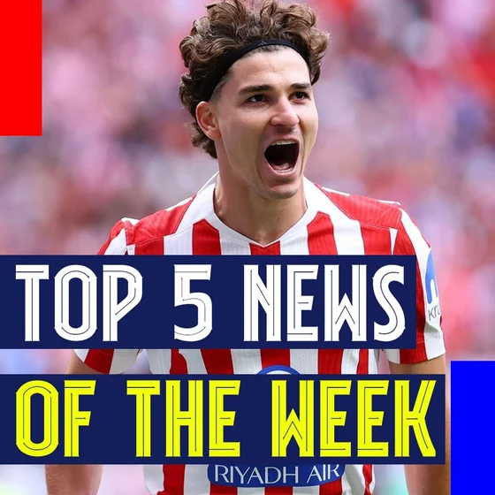 Top 5 News of the Week | Álvarez Stuck in Madrid, Rodri Close, and Deco with Work to Do