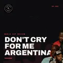 DON'T CRY FOR ME ARGENTINA!!