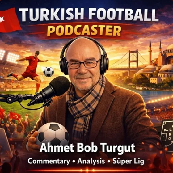 Turkish Football Podcast by Ahmet Bob Turgut