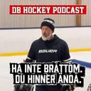 DB Hockey Podcast - Ha inte bråttom. Du hinner ändå.