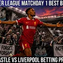 Premier League Matchday 1 Best Bets | Newcastle vs Liverpool Betting Preview