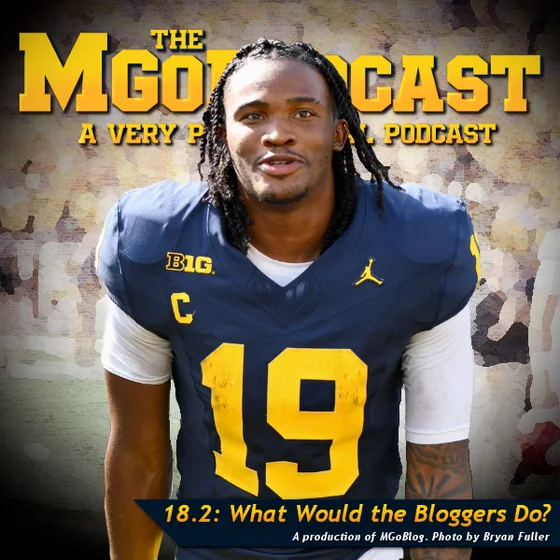 MGoPodcast 18.2: What Would The Bloggers Do