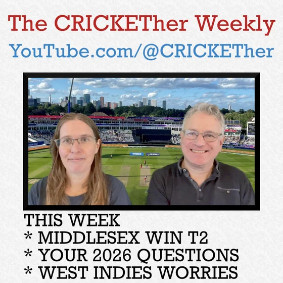 The CRICKETher Weekly – Episode 340: Middlesex Win T2; Your 2026 Questions; West Indies Worries