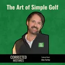 The Art of Simple Golf with Alex Fortey