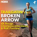 Broken Arrow VK Recap, Anna Gibson Champion Interview & 46k Preview