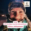 EP29 - Off the Map, Into the Extraordinary with Gina Johansen
