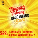263: Tangents, Training & Race Weekend Buzz