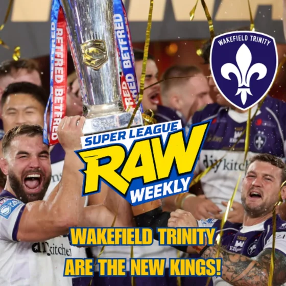 WAKEFIELD TRINITY SUPER LEAGUE CHAMPIONS | ENGLAND SQUAD SURPRISES | SUPER LEAGUE RAW WEEKLY
