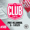 POST VILLARREAL 5 - 1 ATLETI | Club Uría #149