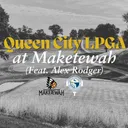 Queen City LPGA at Maketewah (Feat. Alex Rodger)