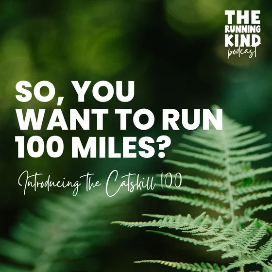 Episode #77: So, You want to run 100 miles? Introducing the Catskill 100.