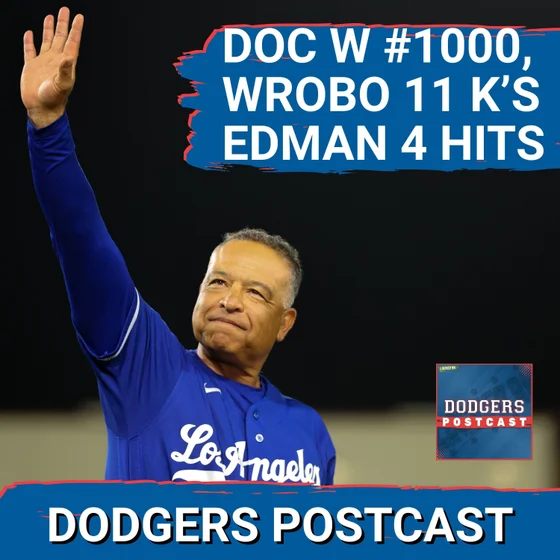 DODGERS POSTCAST: Tommy Edman REMAINS HOT. Wrobleski  career high in K's W #1000 for Dave Roberts