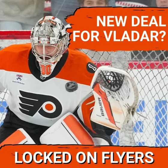 Is a new Dan Vladar deal in sight? Plus, what’s next for Tyson Foerster & Noah Cates?