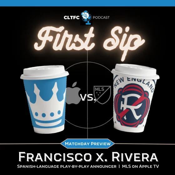 First Sip Preview of Charlotte FC vs. New England Revolution with Francisco X. Rivera