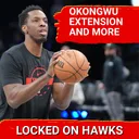 Okongwu extension, roster cutdown, and more