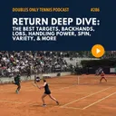 Return Deep Dive: The Best Targets, Backhands, Lobs, Handling Power, Spin, Variety, & More
