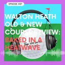 Walton Heath Old & New Course Review: Baked in a Heatwave