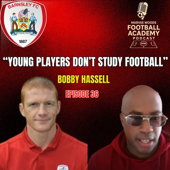 Barnsley Academy Manager - Bobby Hassell ("Young Players Don't Study Football") - Episode 36