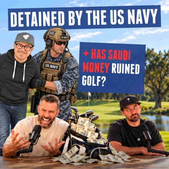 Detained by the US Navy + Has Saudi Money Ruined Golf? | Dope Stroke Podcast Show #93