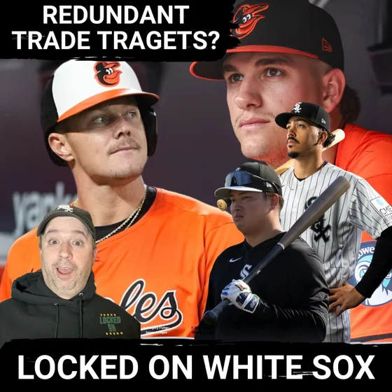White Sox shouldn't TARGET Ryan Mountcastle and even Coby Mayo due to the roster redundancy issues