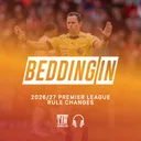 Potential Rule Changes For The 2026/27 Season | Bedding In
