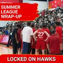 Hawks Summer League wrap-up and takeaways