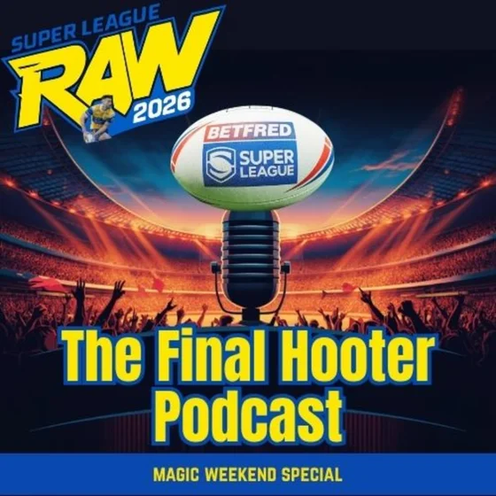 The Final Hooter Podcast | Magic Weekend Special | Betfred Super League