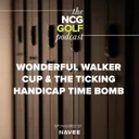 Wonderful Walker Cup & The Ticking Handicap Time Bomb