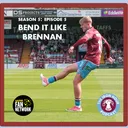 Bend it like Brennan