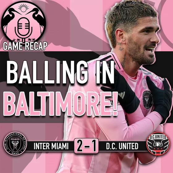 Mission Accomplished. Inter Miami Gets Three Points in Baltimore. | 219