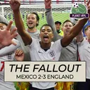 The Fallout: Mexico 2-3 England | Planet FPL 2026