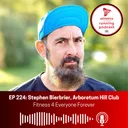 EP 224: Stephen Bierbrier, Arboretum Hill Club Fitness 4 Everyone Forever