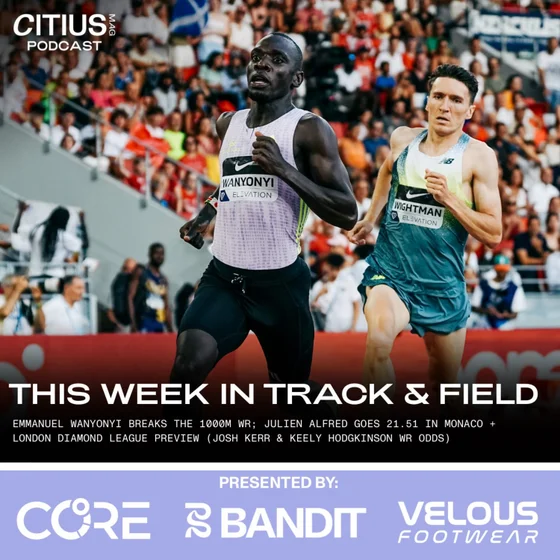 This Week In Track & Field: Emmanuel Wanyonyi Breaks The 1000m WR; Julien Alfred Goes 21.51 In Monaco + London Diamond League Preview (Josh Kerr & Keely Hodgkinson WR Odds)