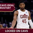 Breaking Down What the Ideal Roster for the Cleveland Cavaliers Looks Like