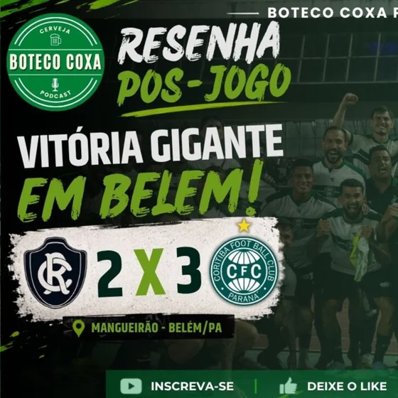 🔥 REMO 2 x 3 CORITIBA! VITÓRIA GIGANTE EM BELÉM! | RESENHA PÓS-JOGO | BOTECO COXA PODCAST