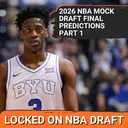 2026 NBA Mock Draft - WHAT WE THINK WILL HAPPEN Part 1!