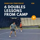 6 Doubles Lessons from Camp: Framed Volleys, Opponent Tendencies, Practice Mistakes, & More
