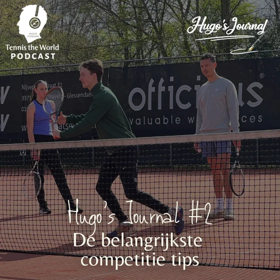 De belangrijkste competitie tips & waarom ik met Tennis the World begon | Hugo’s Journal #2
