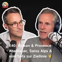 E40: Balkan & Provence Abenteuer, Swiss Alps & vom Sofa zur Ziellinie 🤘