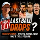 Last Ball Drops | French Open Daily | Sinner Out | Djokovic, Ruud or Zverev Favourite?