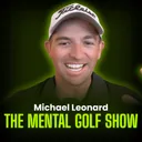 298: Michael Leonard - Why Scared Golfers Never Break Through