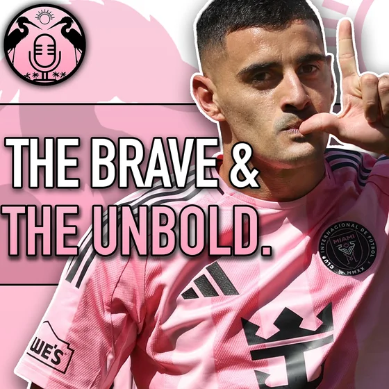 The Bravery and Fear that Built Inter Miami's Roster | 274