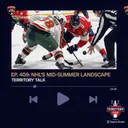 Territory Talk: NHL’s Mid-Summer Landscape (Ep. 409)