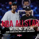 NBA All-Star Weekend Special: Trade Deadline Reactions & Draft Controversy