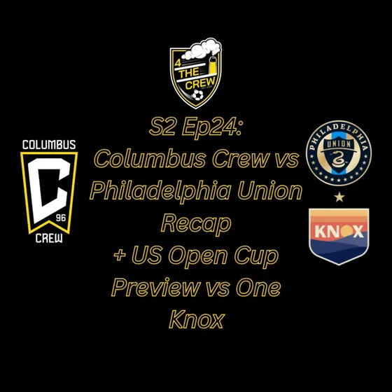 S2 Ep24: Columbus Crew vs Philadelphia Union Recap + US Open Cup vs One Knox Preview