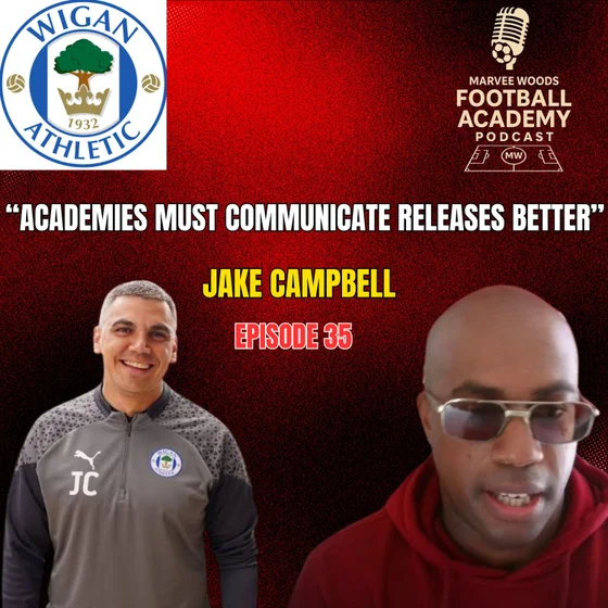 Wigan Athletic Academy Manager - Jake Campbell ("Academies Must Communicate Releases Better") - Episode 35