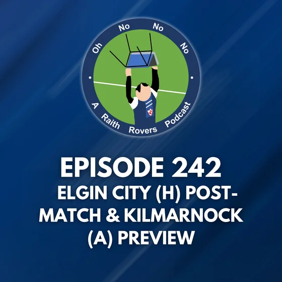 Episode 242: Elgin (H) post match and Kilmarnock (A) preview