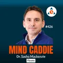 The Secret to Lower Scores? Master Your Wedges | Dr. Sasho Mackenzie #426